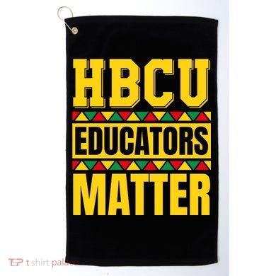 Hbcu Educators Matter Funny Hbcu Educator Black History Gift Golf Towel
