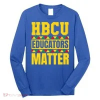 Hbcu Educators Matter Funny Hbcu Educator Black History Gift Long Sleeve Shirt thumb 0