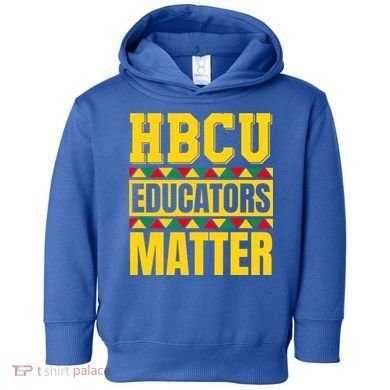 Hbcu Educators Matter Funny Hbcu Educator Black History Gift Toddler Hoodie