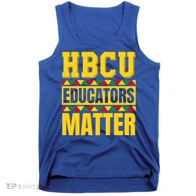 Hbcu Educators Matter Funny Hbcu Educator Black History Gift Tank Top