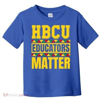 Hbcu Educators Matter Funny Hbcu Educator Black History Gift Toddler T-Shirt