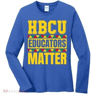 Hbcu Educators Matter Funny Hbcu Educator Black History Gift Women's Long Sleeve Shirt