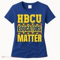 Hbcu Educators Matter Funny Hbcu Educator Black History Gift Women's T-Shirt thumb 0