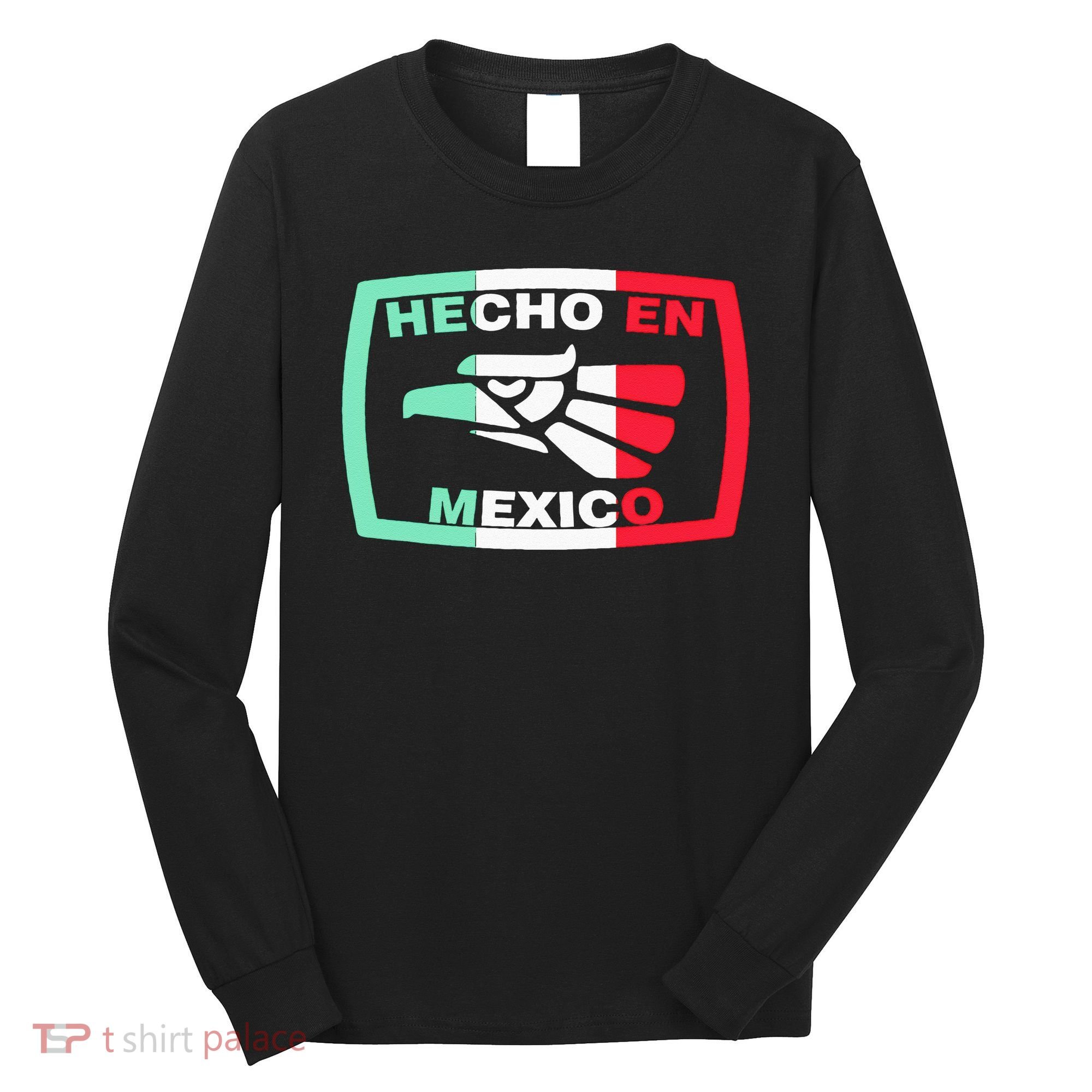 Hecho En Mexico Eagle Mexican Independence Day Long Sleeve Shirt