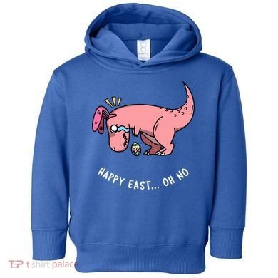 Happy Easter Oh No Funny TRex Egg Hunt Toddler Hoodie