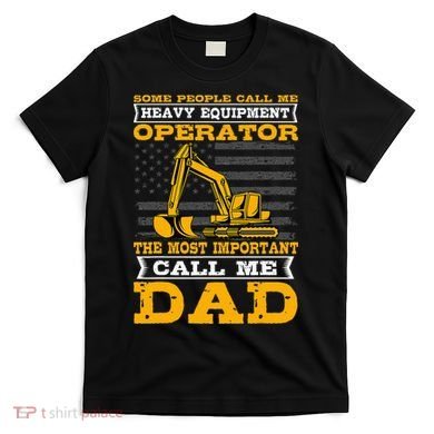 Heavy Equipment Operator Excavator FatherS Day Dad T-Shirt