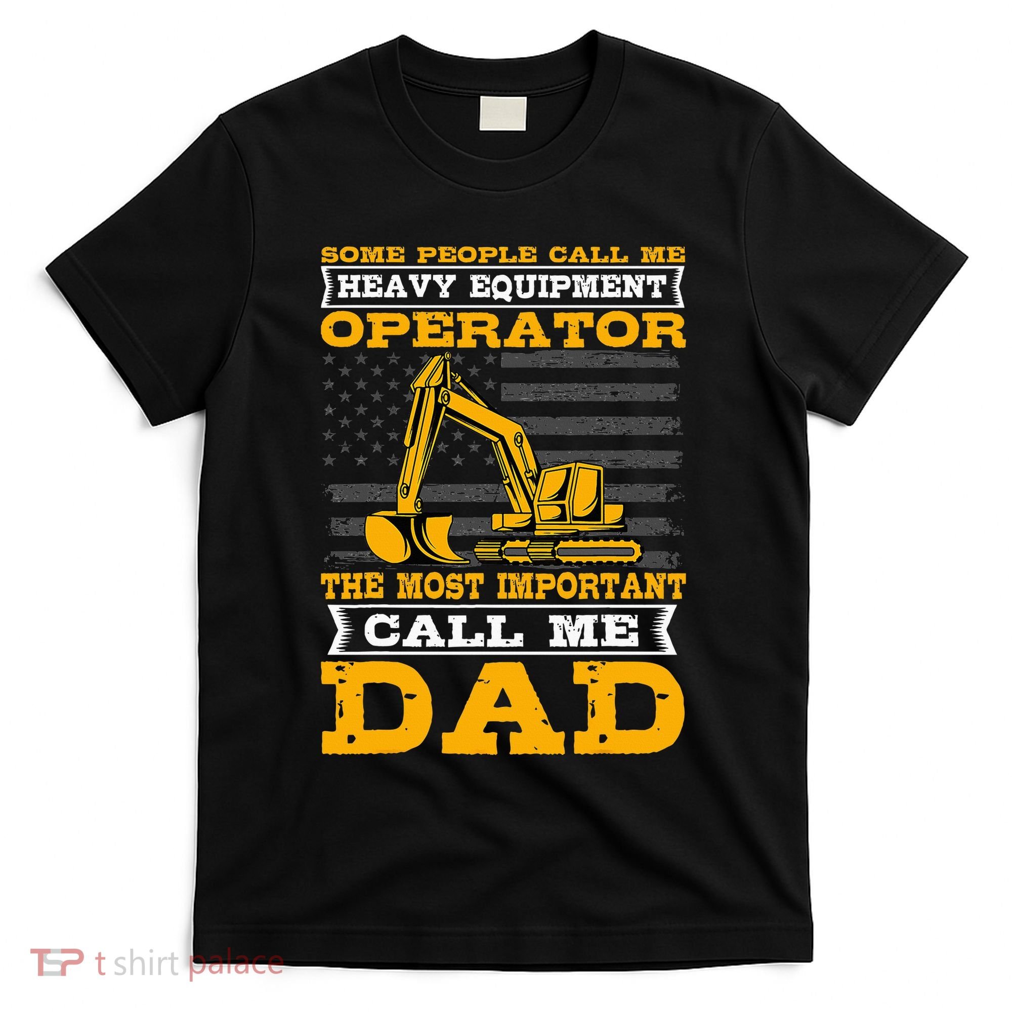 Heavy Equipment Operator Excavator FatherS Day Dad T-Shirt