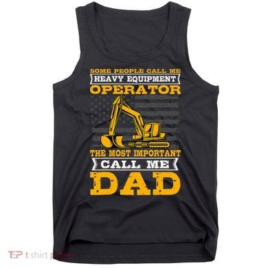 Heavy Equipment Operator Excavator FatherS Day Dad Tank Top