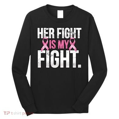 Her Fight Is My Fight Long Sleeve Shirt