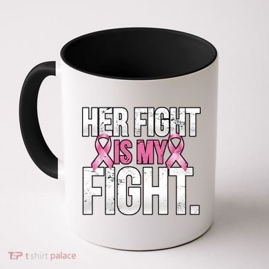 Her Fight Is My Fight Coffee Mug