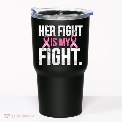 Her Fight Is My Fight Tumbler