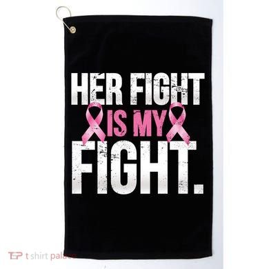 Her Fight Is My Fight Golf Towel