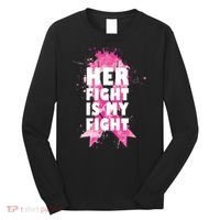 Her Fight Is My Fight Breast Cancer Long Sleeve Shirt thumb 0