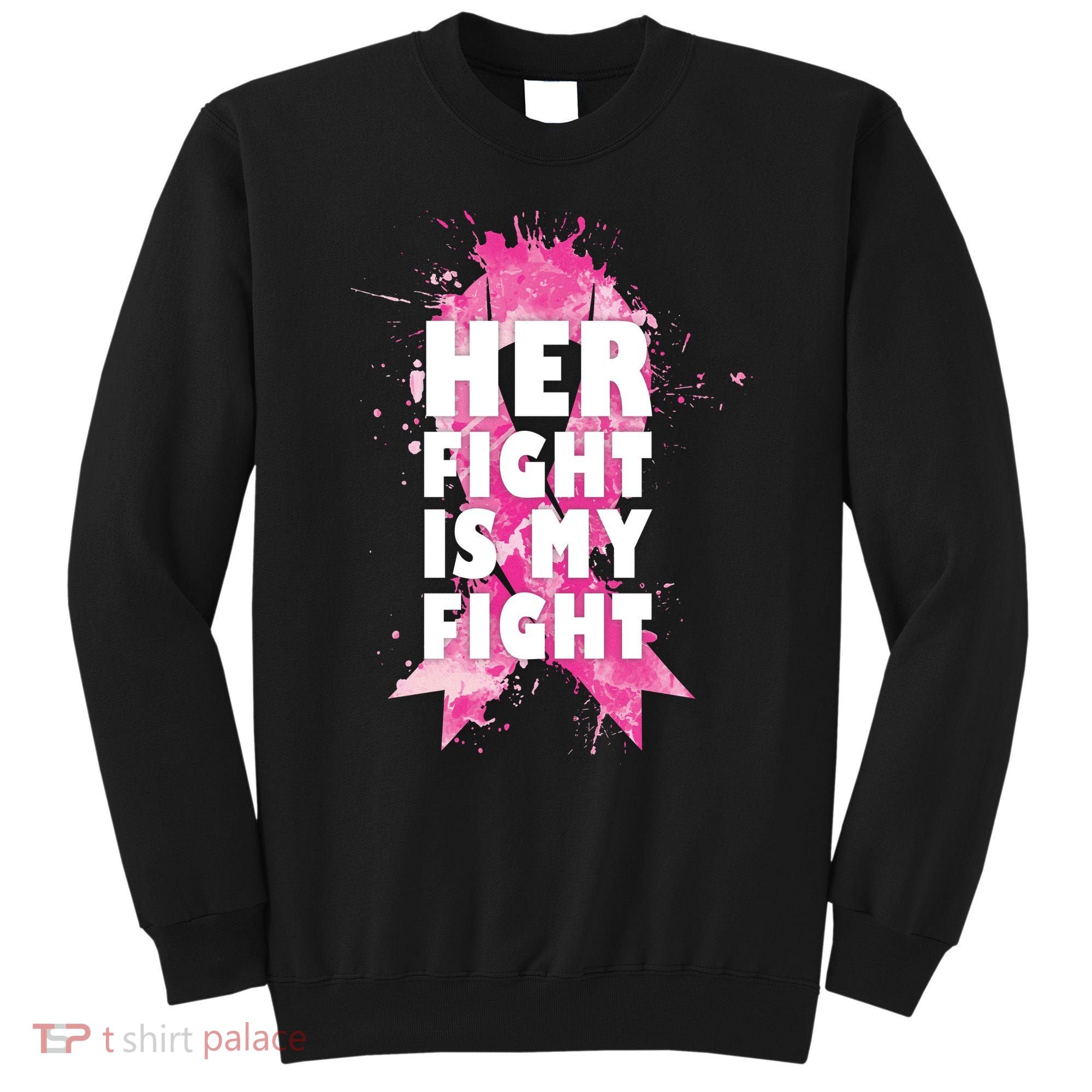 Her Fight Is My Fight Breast Cancer Sweatshirt