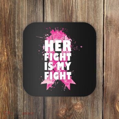 Her Fight Is My Fight Breast Cancer Coaster