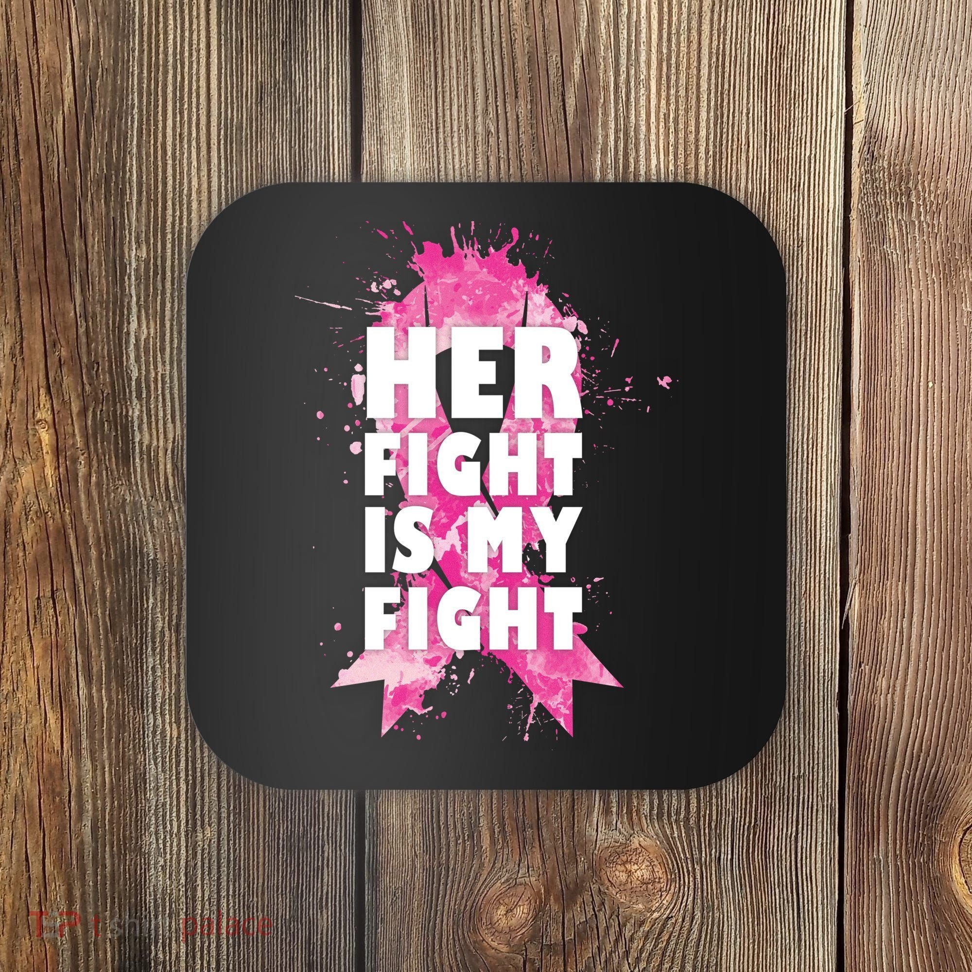 Her Fight Is My Fight Breast Cancer Coaster