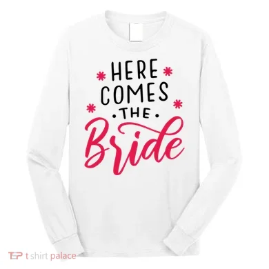 Here Comes The Bride Long Sleeve Shirt