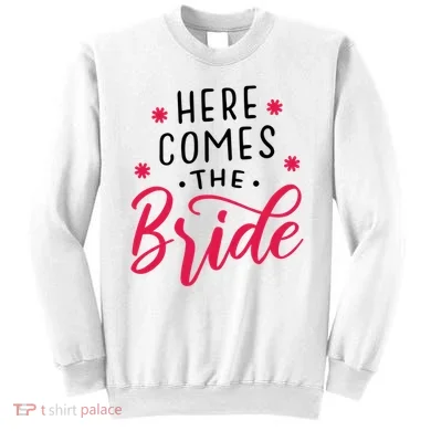 Here Comes The Bride Sweatshirt