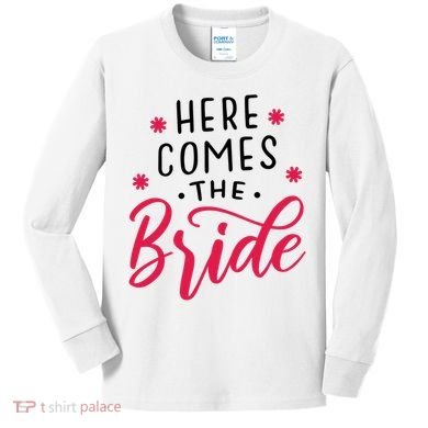 Here Comes The Bride Kids Long Sleeve Shirt
