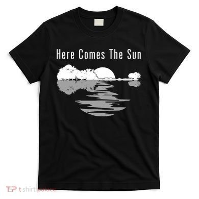 Here Comes The Sun T-Shirt