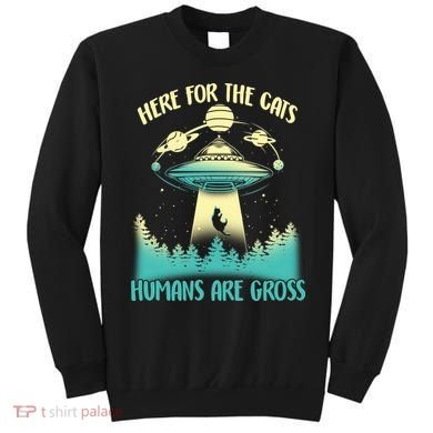 Here For The Cats Humans Are Gross Sweatshirt