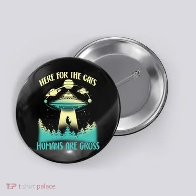 Here For The Cats Humans Are Gross Button
