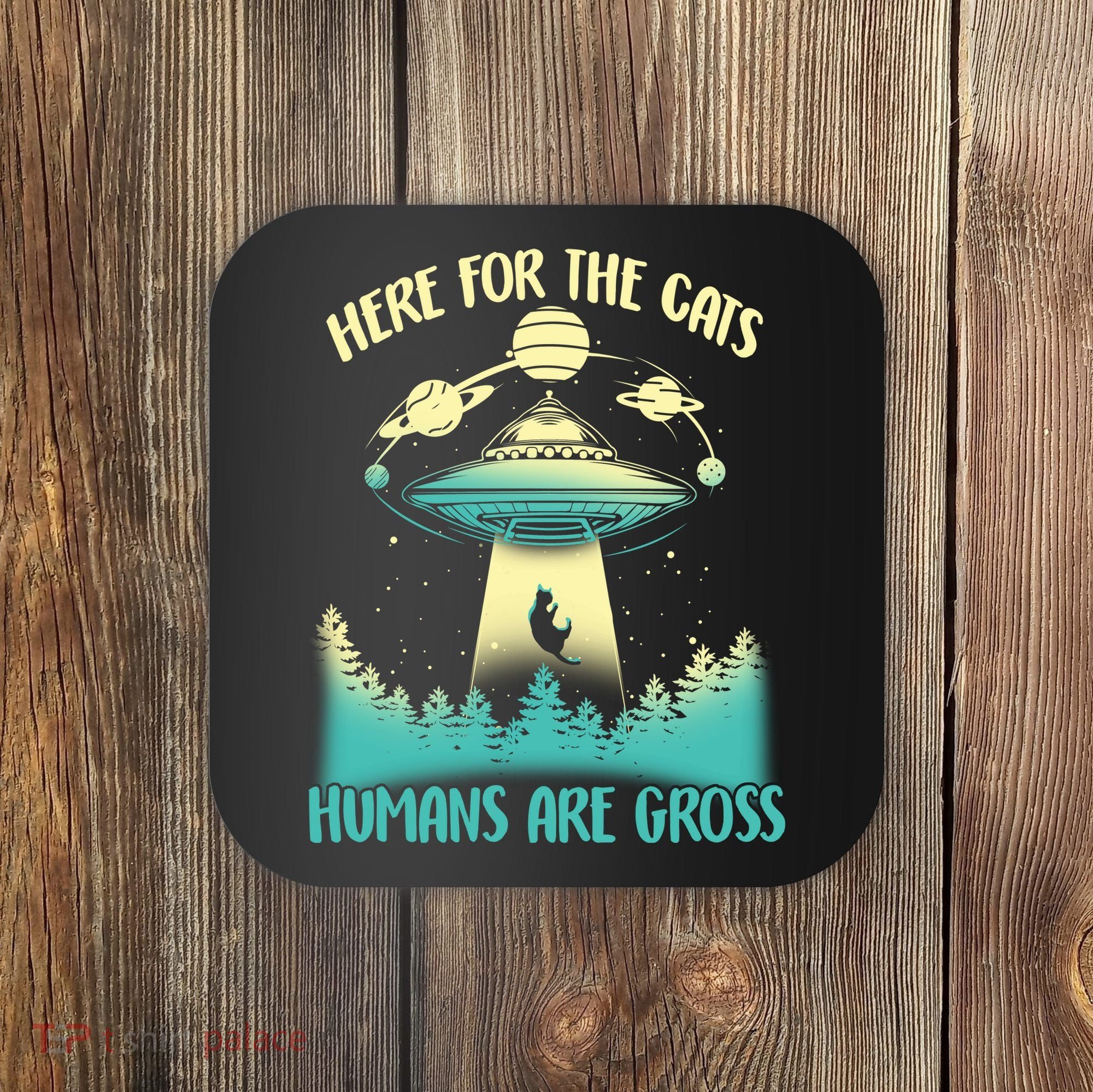 Here For The Cats Humans Are Gross Coaster