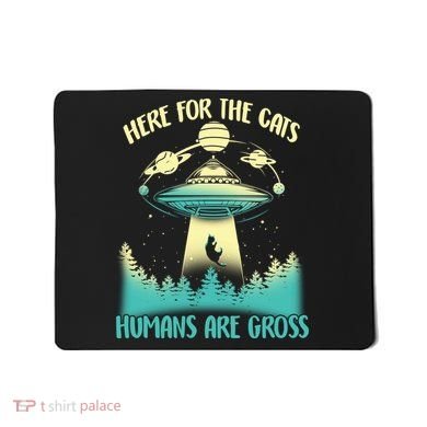 Here For The Cats Humans Are Gross Mousepad