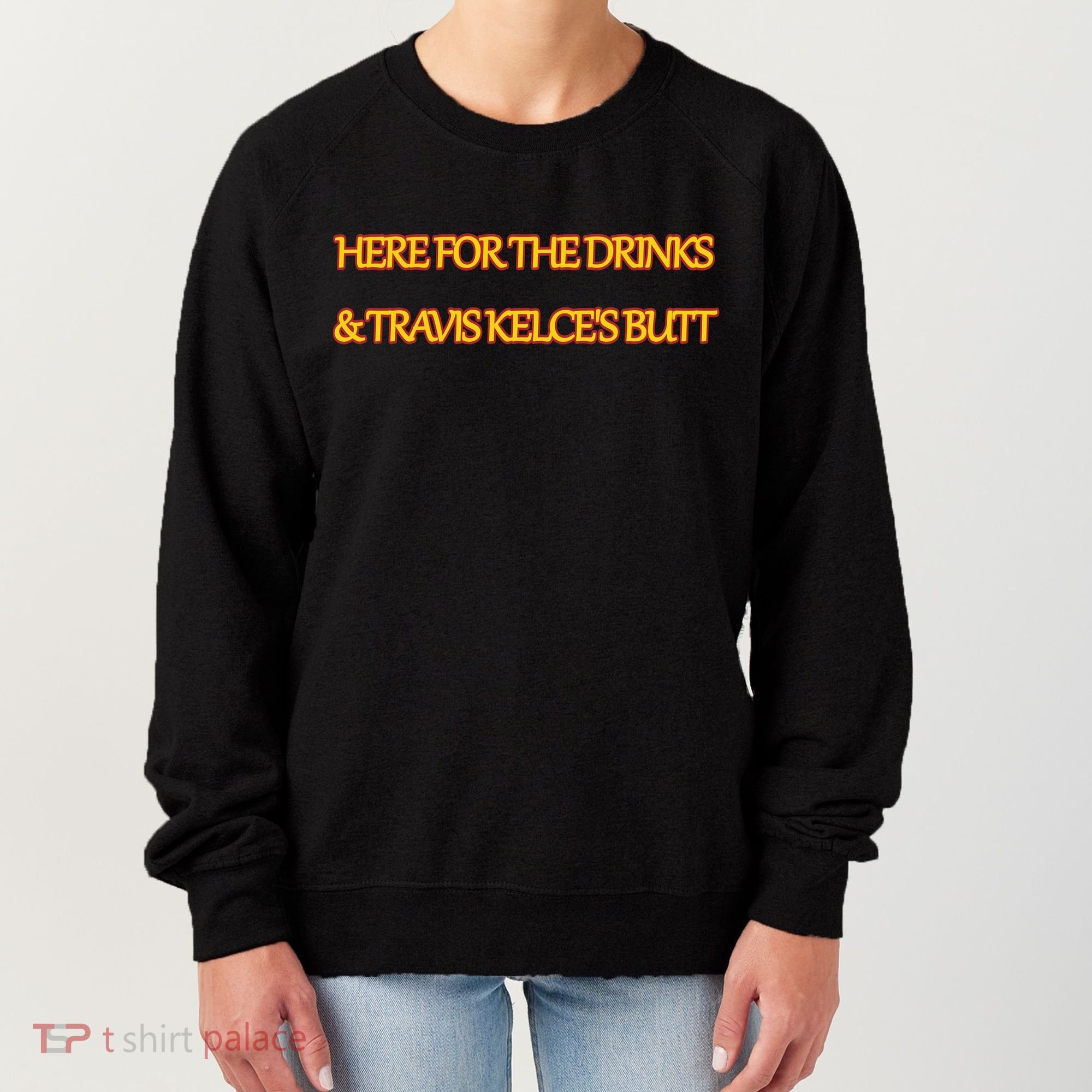 Here For The Drinks Travis Kelce's Butt Kansas City Women's Sweatshirt
