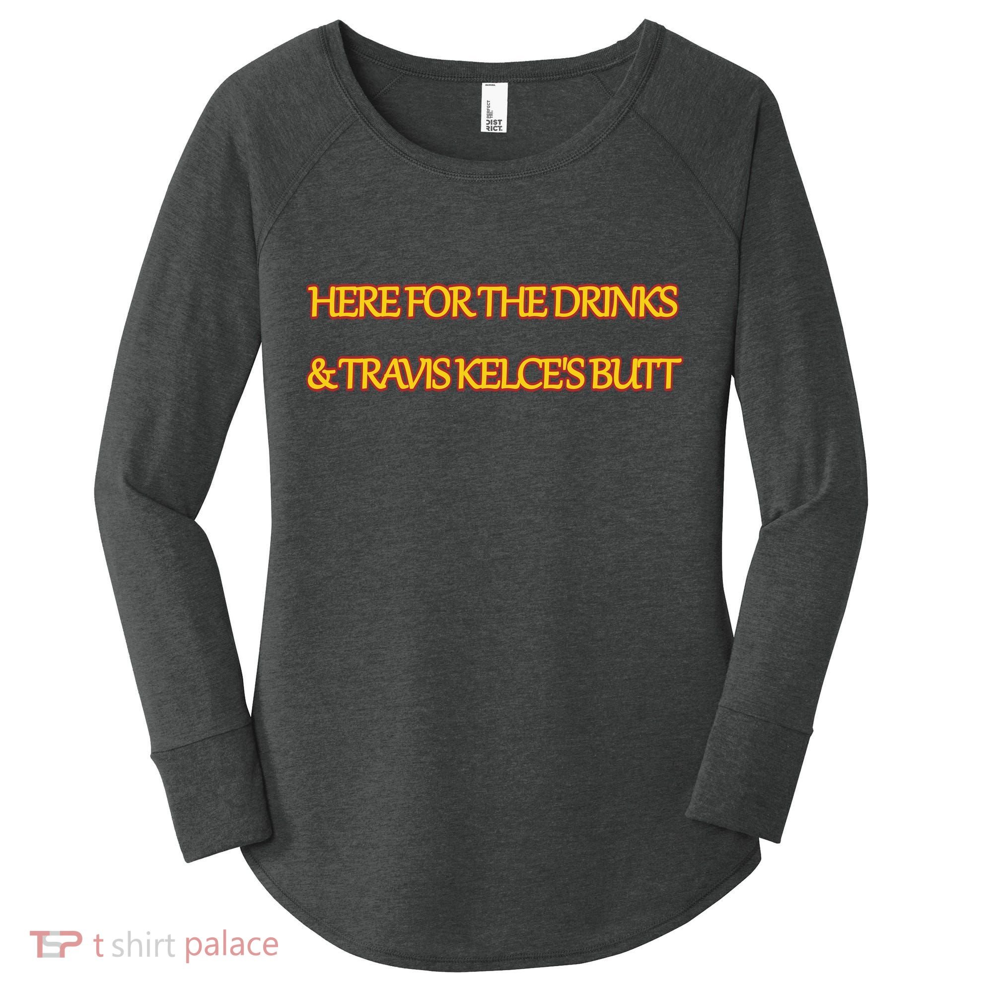 Here For The Drinks Travis Kelce's Butt Kansas City Women's Perfect Tri Tunic Long Sleeve Shirt
