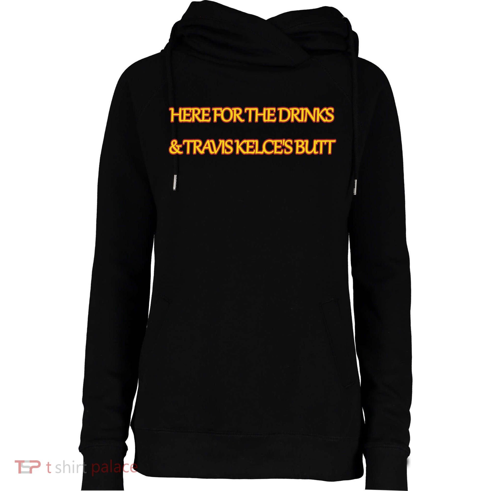 Here For The Drinks Travis Kelce's Butt Kansas City Womens Funnel Neck Pullover Hood