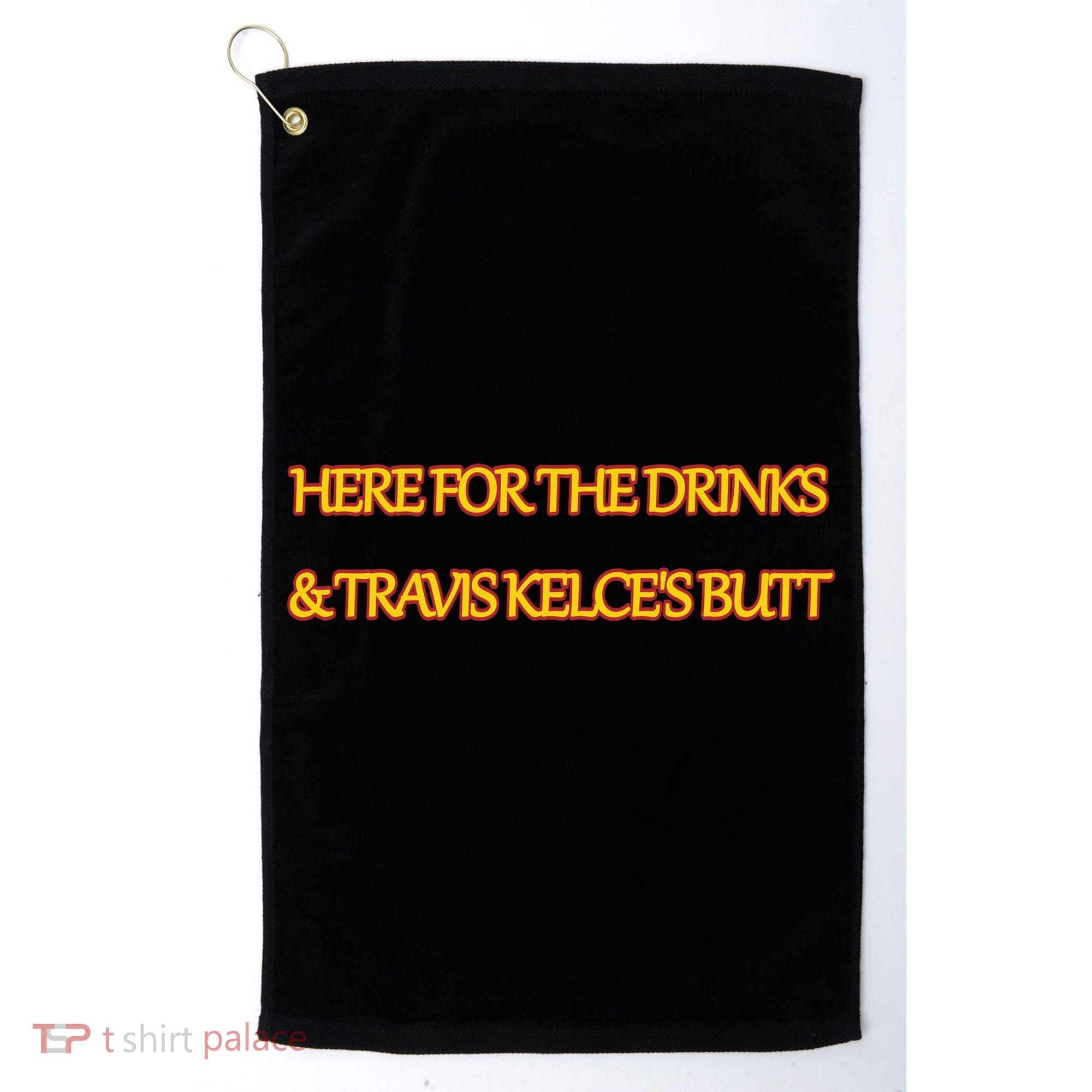 Here For The Drinks Travis Kelce's Butt Kansas City Golf Towel