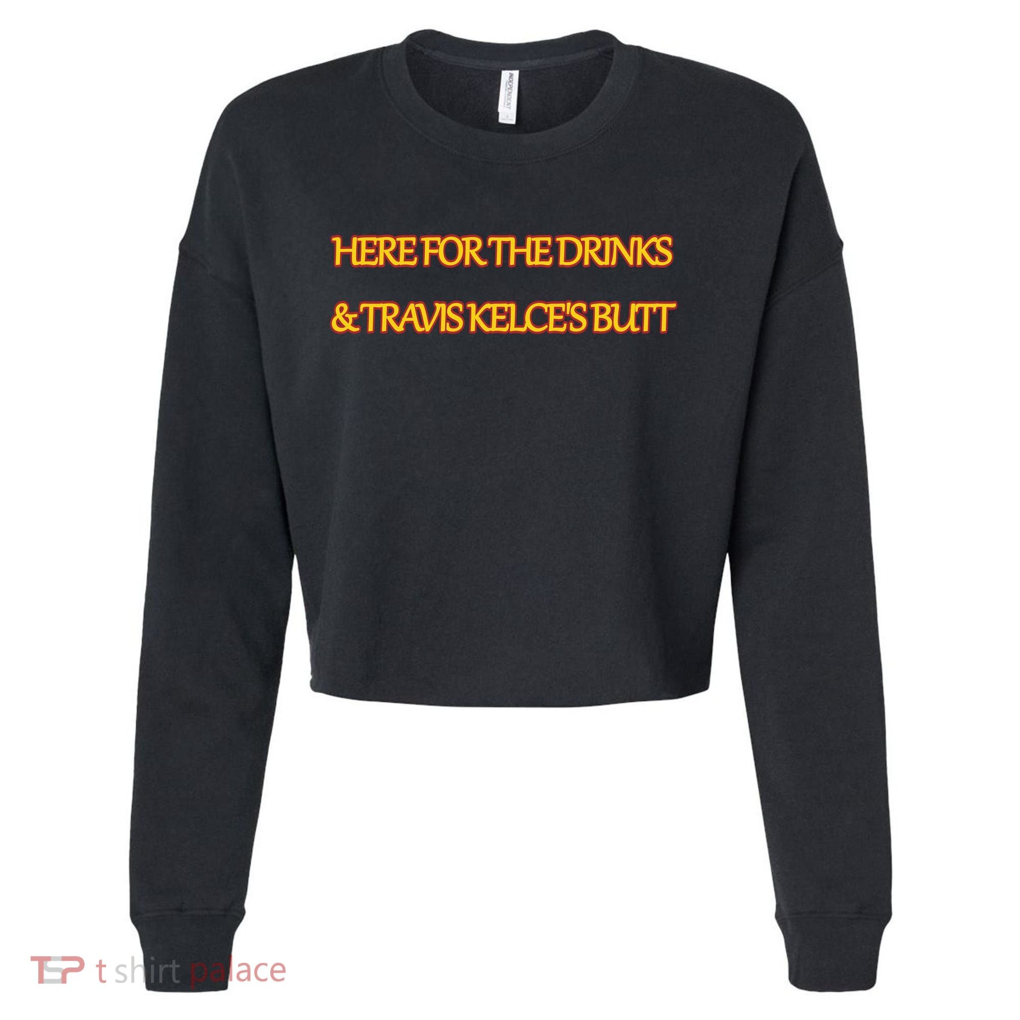 Here For The Drinks Travis Kelce's Butt Kansas City Cropped Pullover Crew