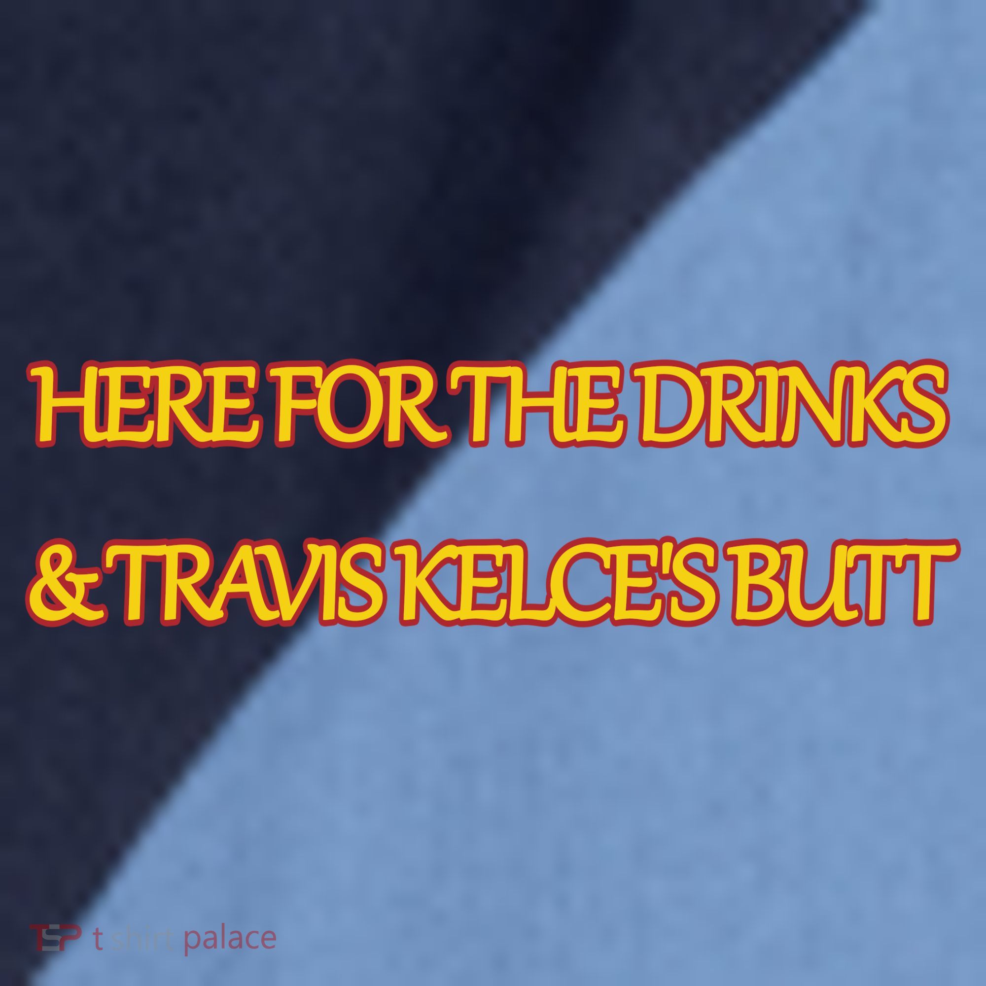 Here For The Drinks Travis Kelce's Butt Kansas City Raglan Baseball Sleeve Shirt