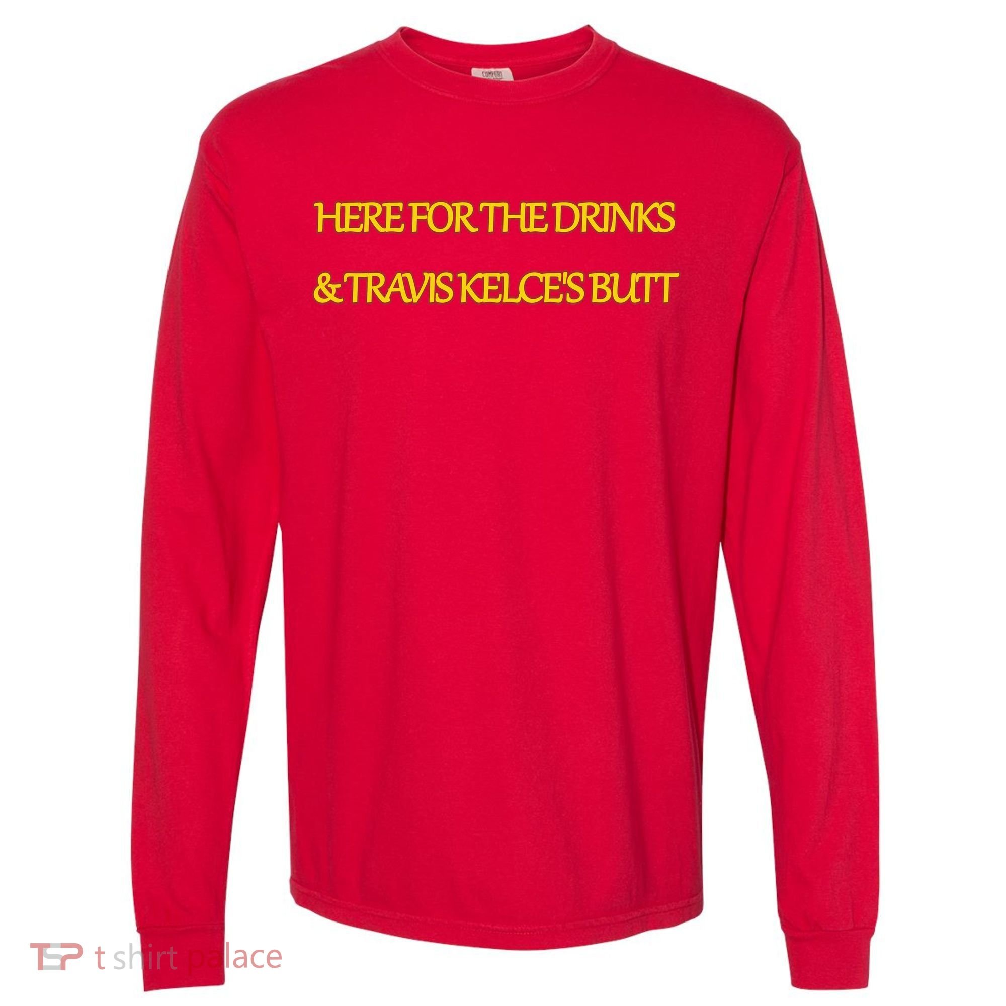 Here For The Drinks Travis Kelce's Butt Kansas City Comfort Colors Heavyweight Long Sleeve T-Shirt