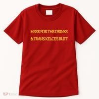 Here For The Drinks Travis Kelce's Butt Kansas City Tall T-Shirt thumb 0