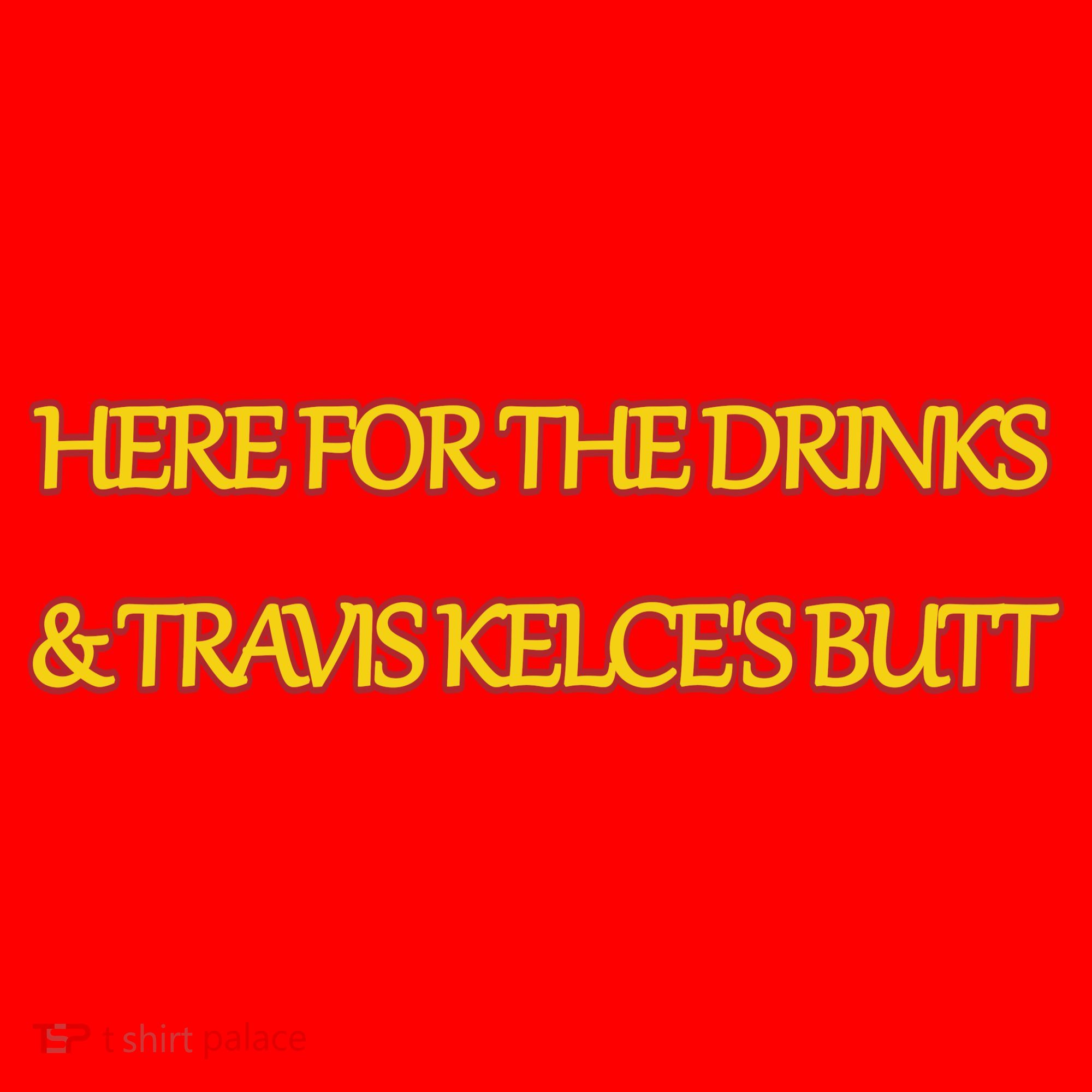 Here For The Drinks Travis Kelce's Butt Kansas City V-Neck T-Shirt