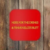 Here For The Drinks Travis Kelce's Butt Kansas City Coaster thumb 0