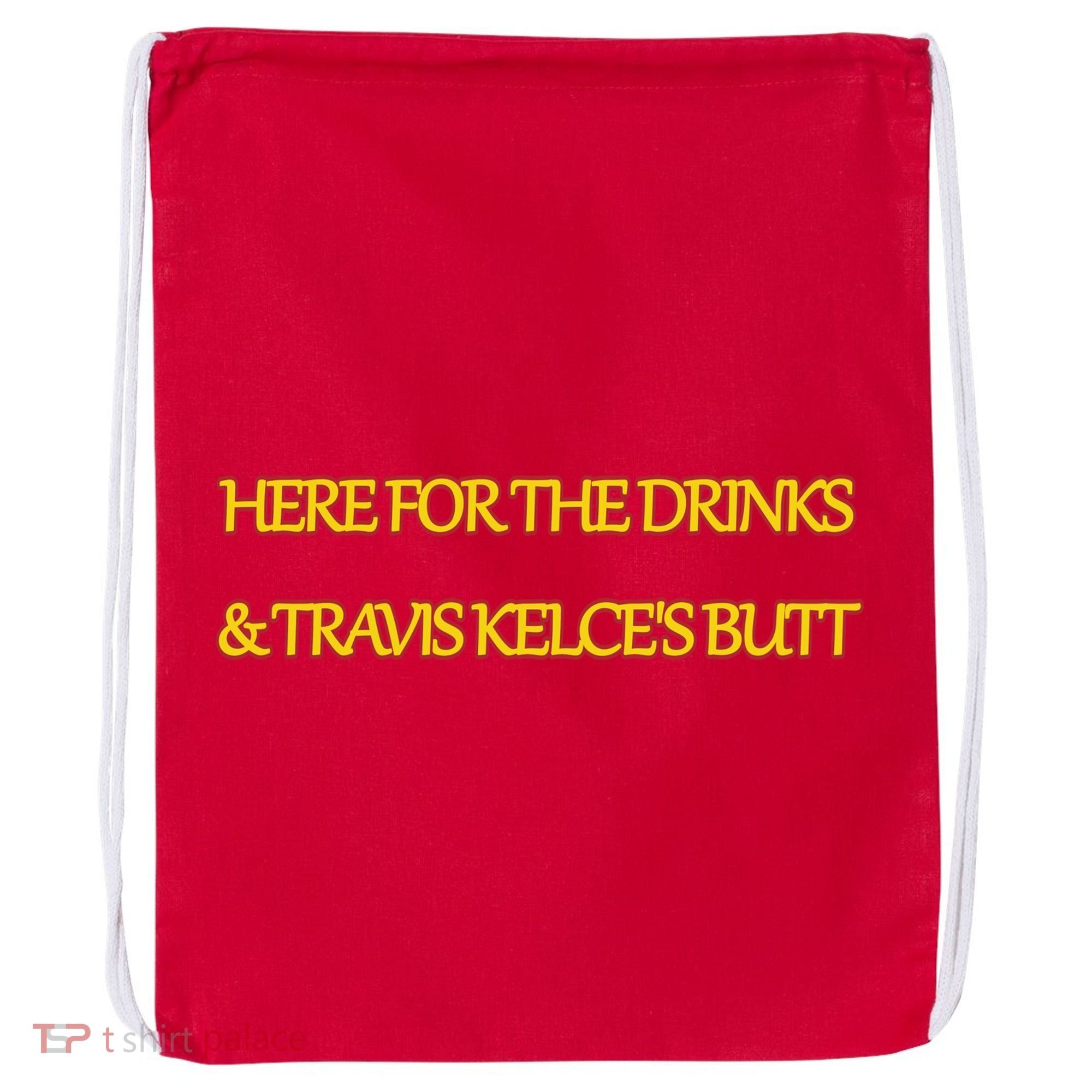 Here For The Drinks Travis Kelce's Butt Kansas City Drawstring Bag
