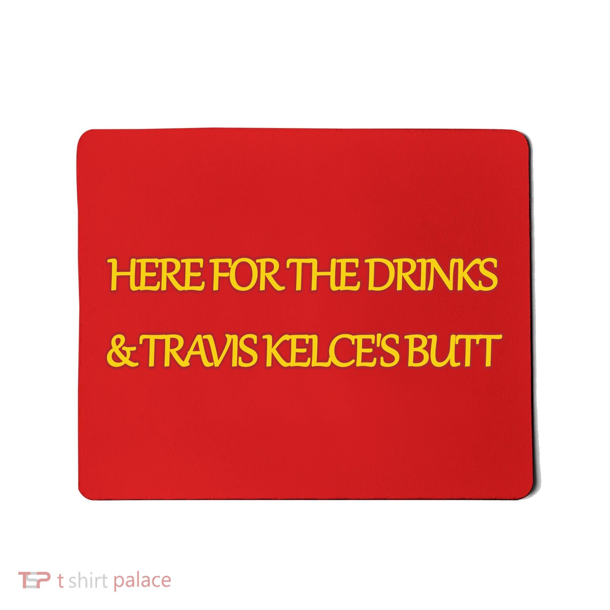Here For The Drinks Travis Kelce's Butt Kansas City Mousepad