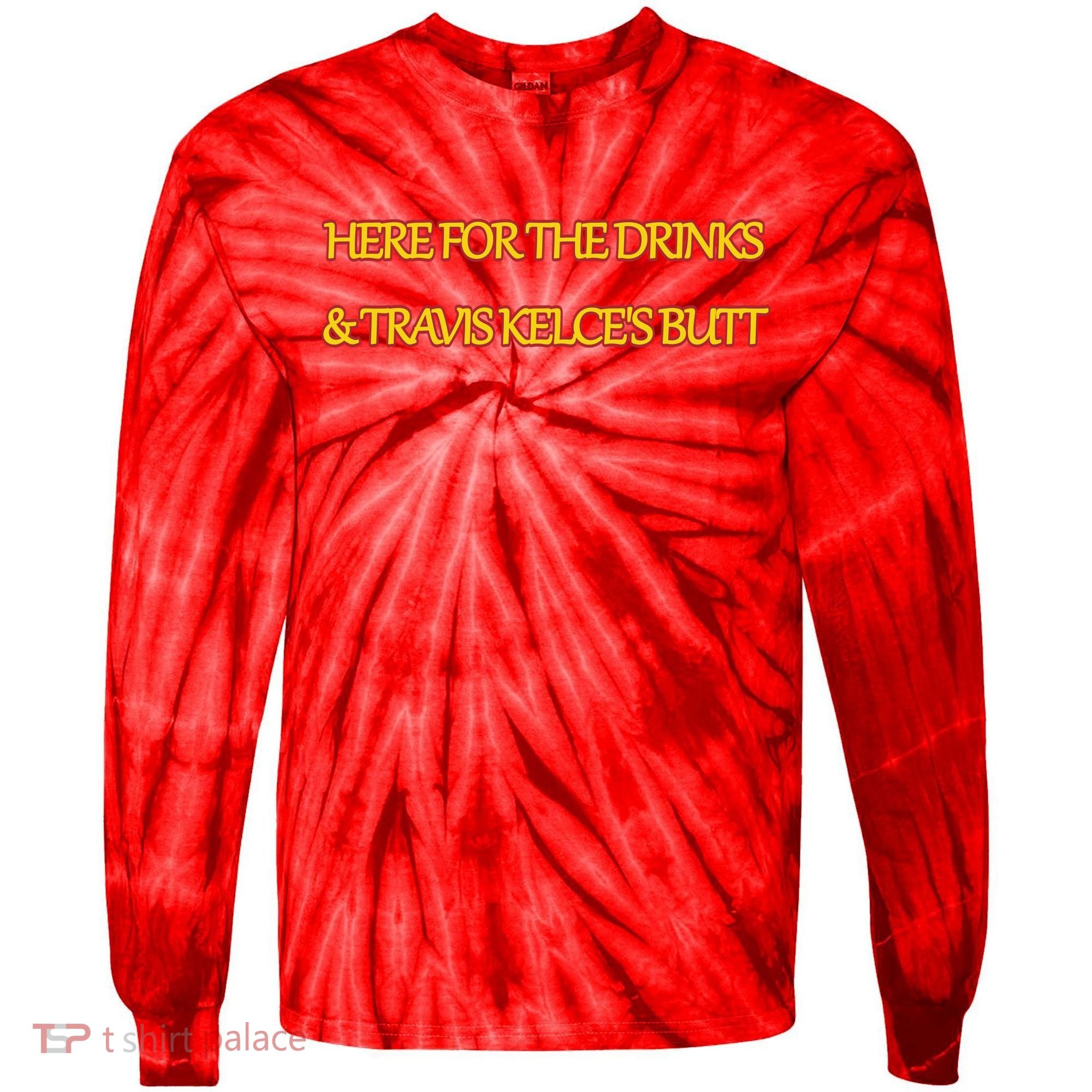 Here For The Drinks Travis Kelce's Butt Kansas City Tie-Dye Long Sleeve Shirt