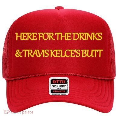 Here For The Drinks Travis Kelce's Butt Kansas City Hat
