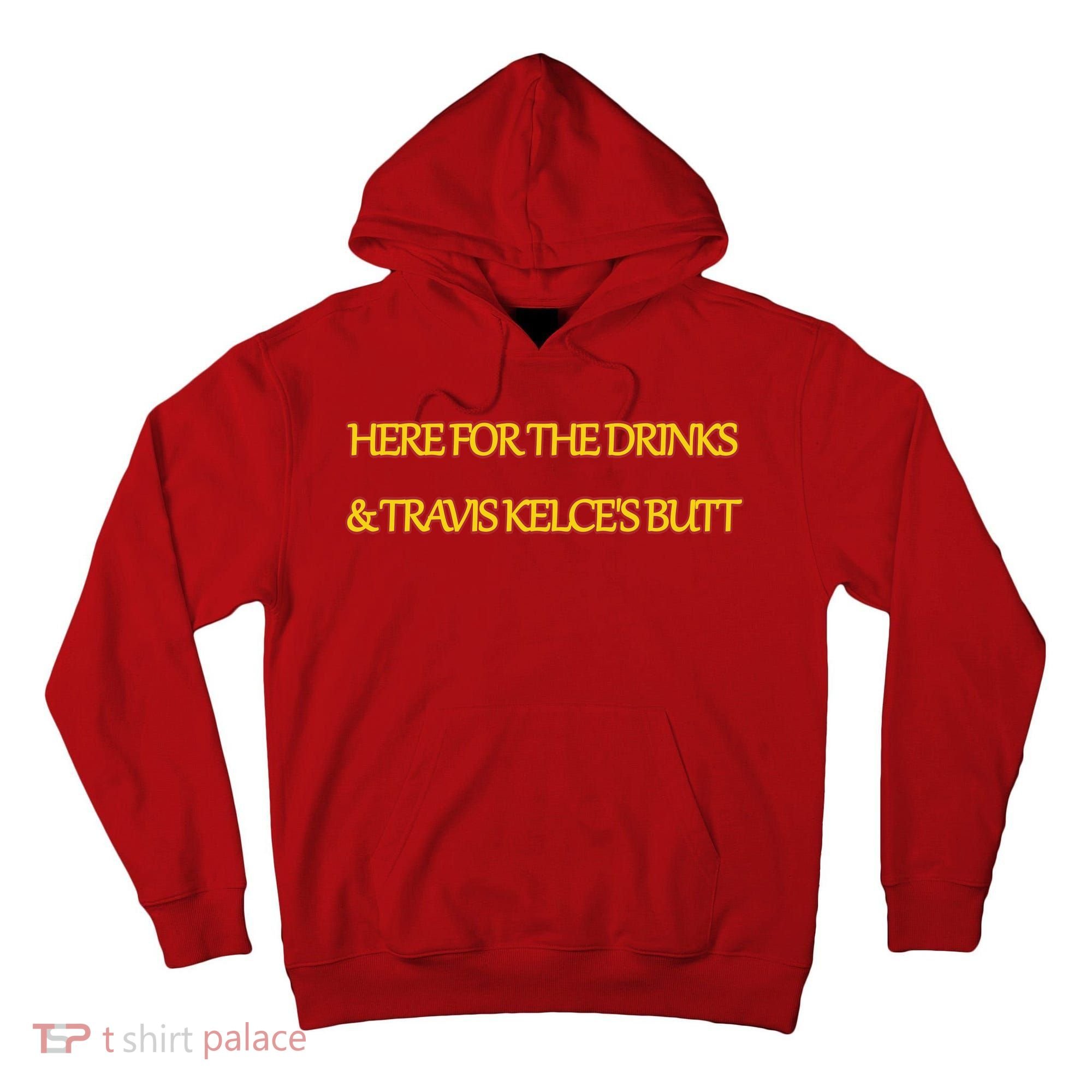 Here For The Drinks Travis Kelce's Butt Kansas City Tall Hoodie