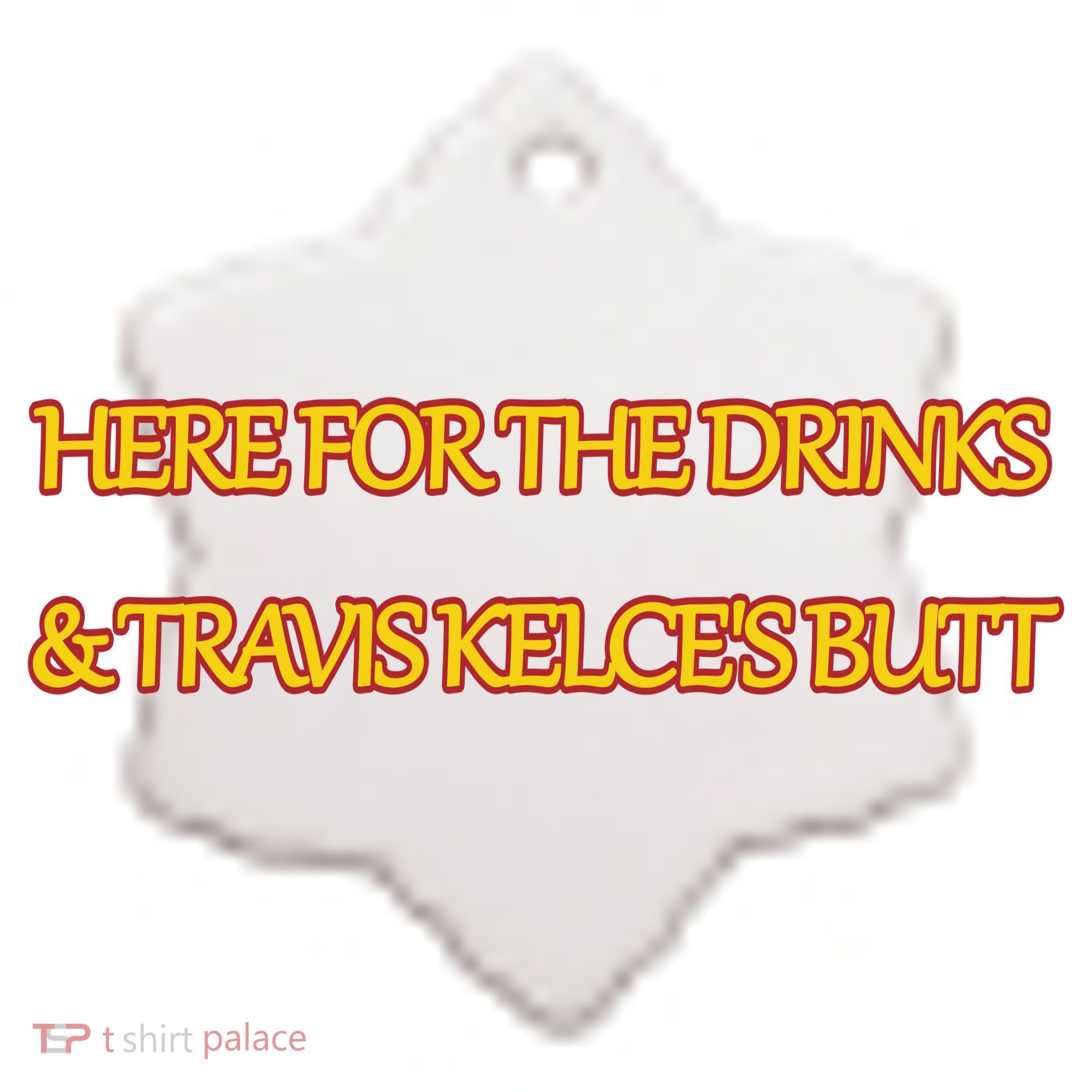 Here For The Drinks Travis Kelce's Butt Kansas City Ceramic Ornament