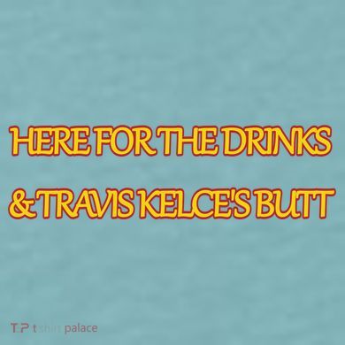 Here For The Drinks Travis Kelce's Butt Kansas City Sueded Cloud Jersey T-Shirt