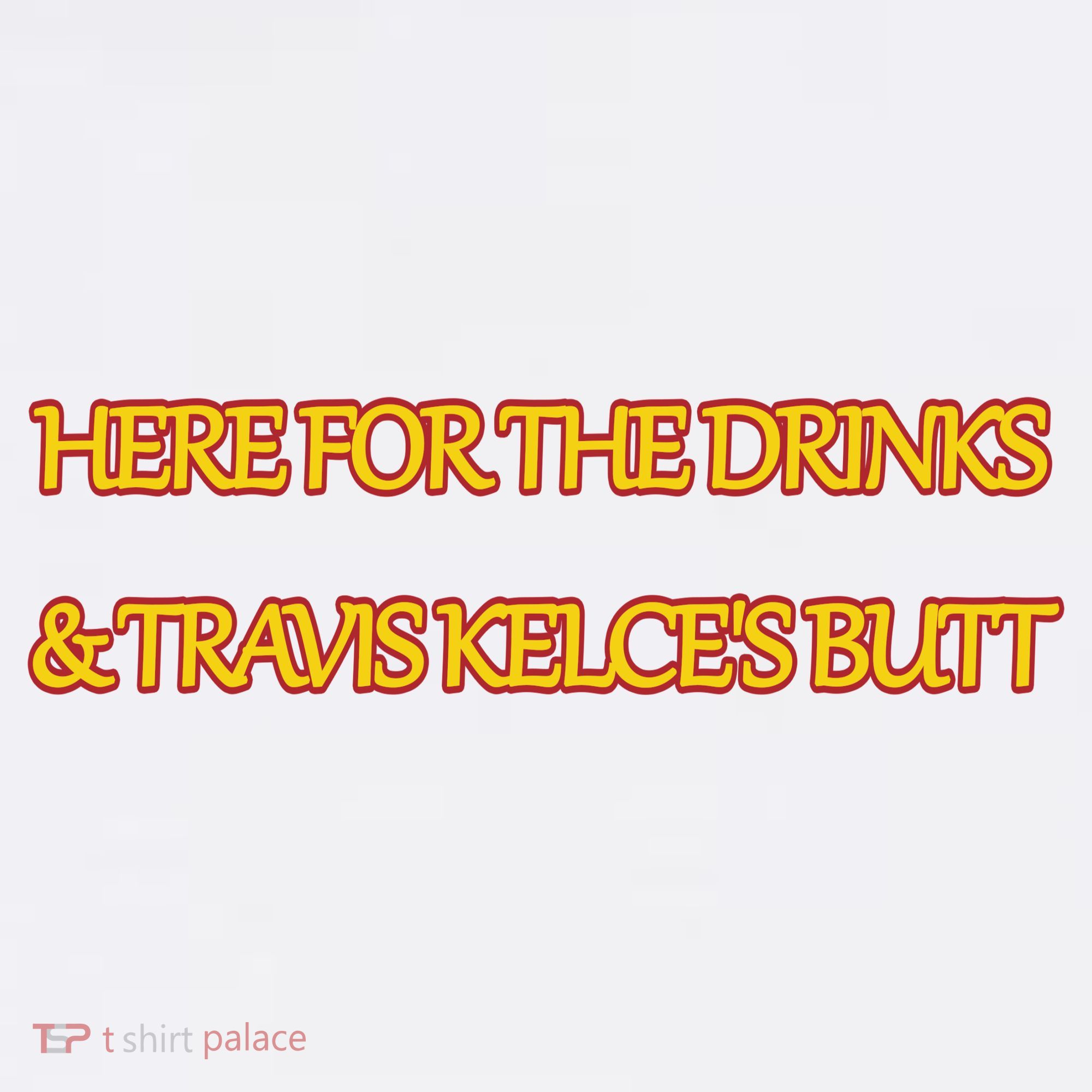 Here For The Drinks Travis Kelce's Butt Kansas City Garment-Dyed Sweatshirt