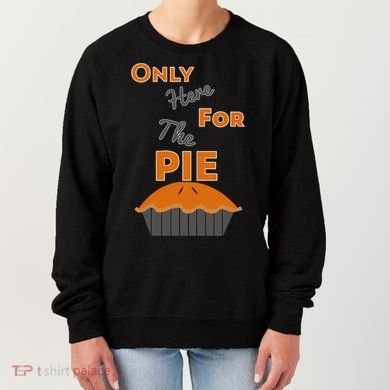 Here For The Pie Funny Thanksgiving Women's Sweatshirt