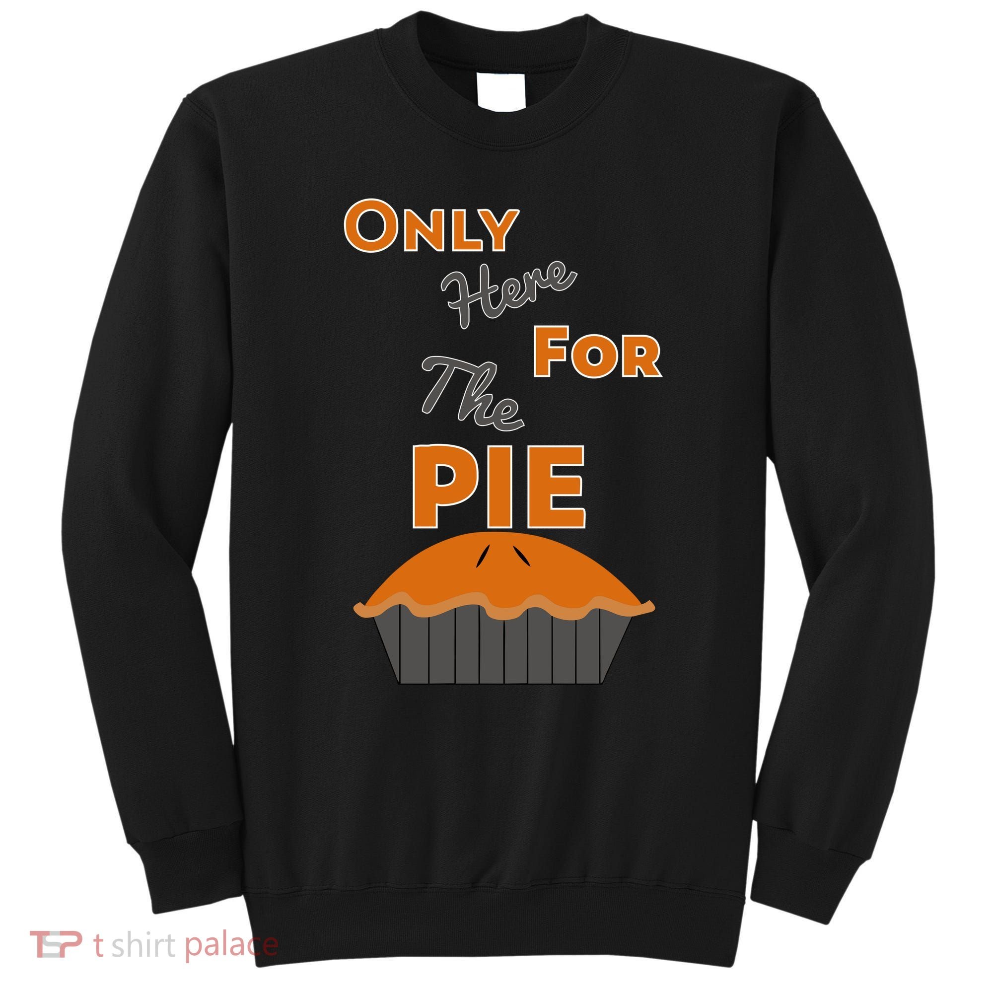 Here For The Pie Funny Thanksgiving Sweatshirt