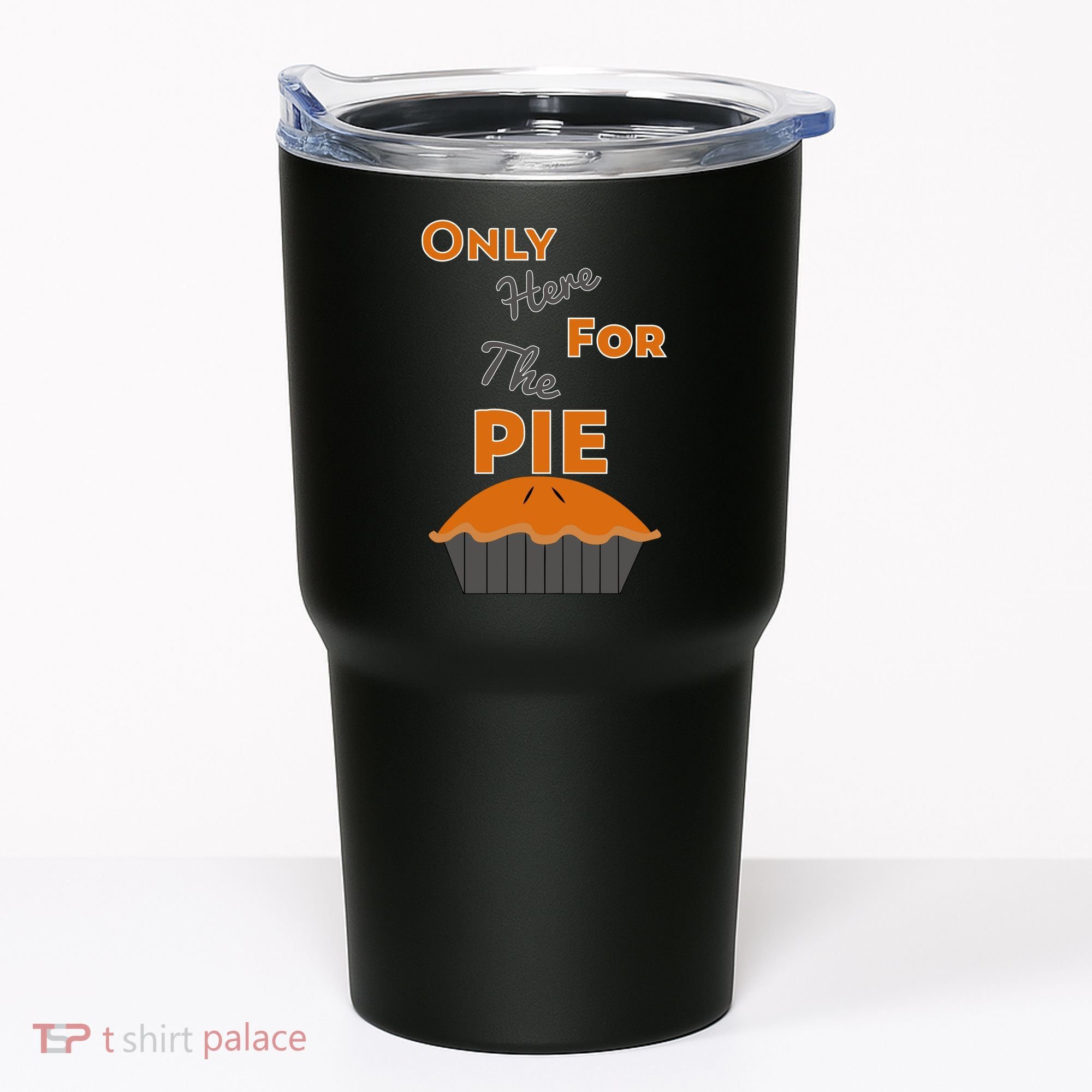 Here For The Pie Funny Thanksgiving Tumbler