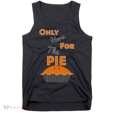 Here For The Pie Funny Thanksgiving Tank Top